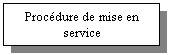 Zone de Texte: Procdure de mise en service